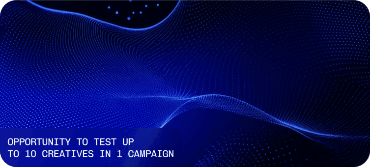 Opportunity to Test up to 10 Creatives in 1 Campaign